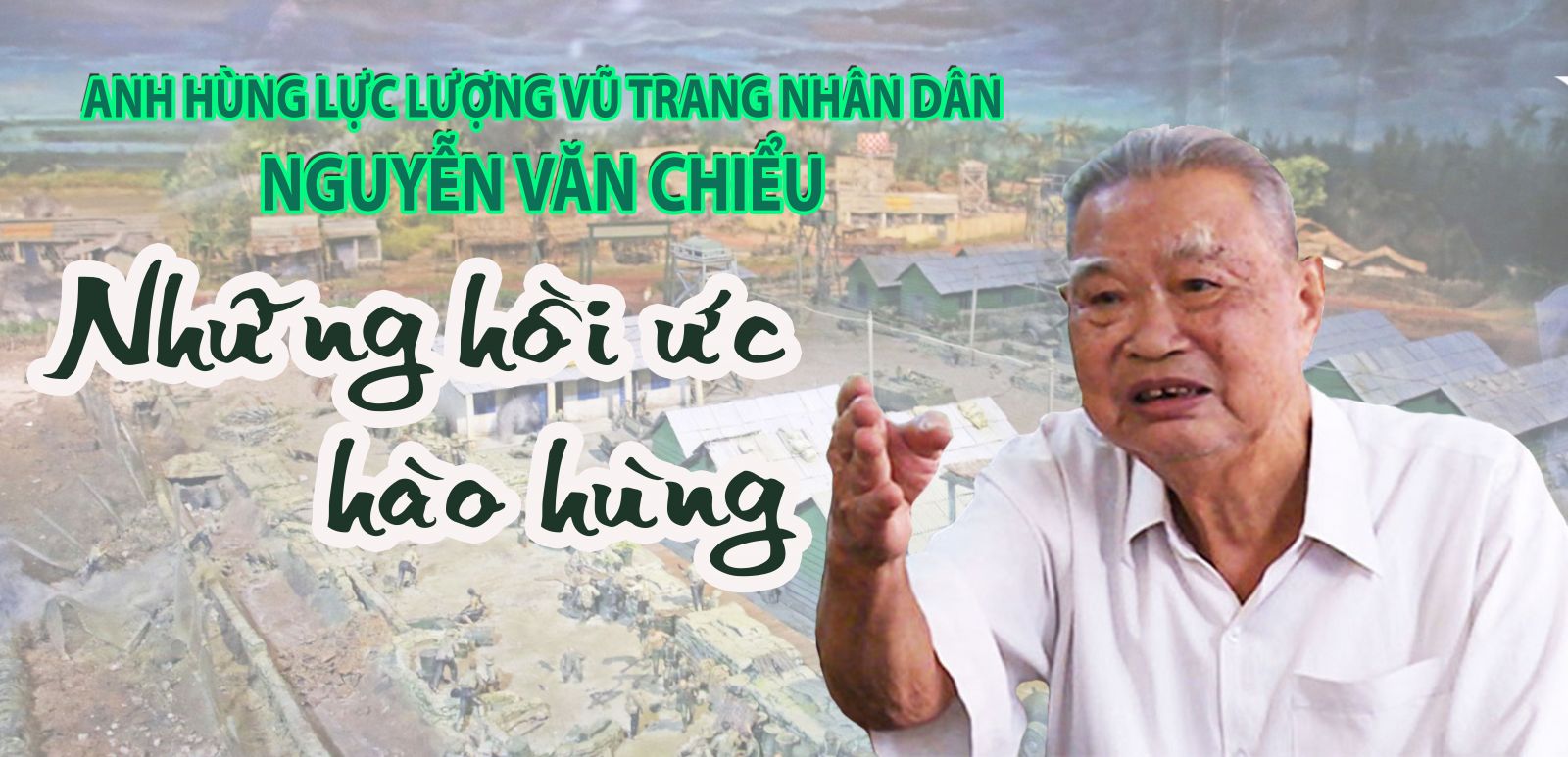 Anh hùng lực lượng vũ trang nhân dân Nguyễn Văn Chiểu - Những hồI ức hào hùng